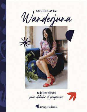 Coudre avec Wanderjuna : 12 jolies pièces pour débuter et progresser