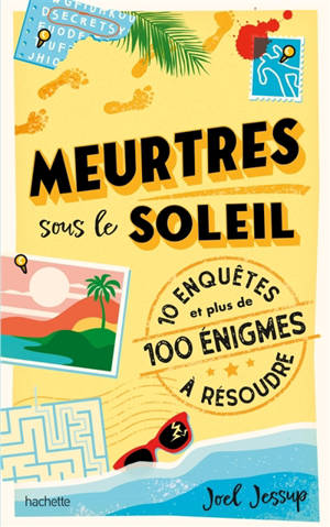Meurtres sous le soleil : 10 enquêtes et plus de 100 énigmes à résoudre