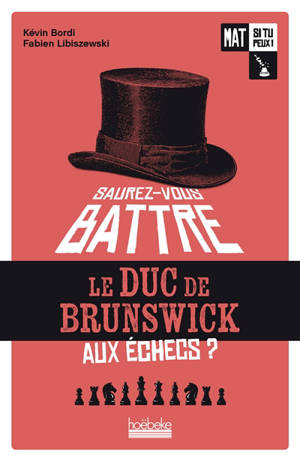 Mat si tu peux !. Vol. 1. Saurez-vous battre le duc de Brunswick aux échecs ?