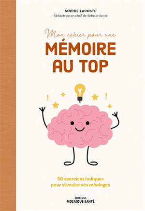Mon cahier pour une mémoire au top : 50 exercices ludiques pour stimuler vos méninges