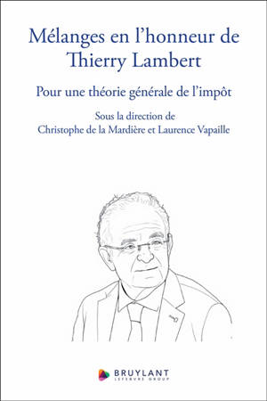 Mélanges en l'honneur de Thierry Lambert : pour une théorie générale de l'impôt