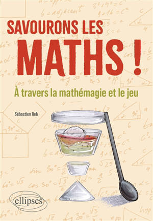 Savourons les maths ! : à travers la mathémagie et le jeu