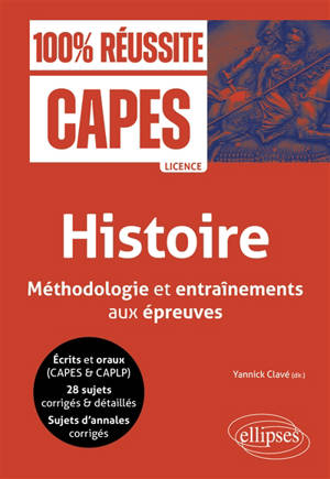 Histoire : méthodologie et entraînements aux épreuves : écrits et oraux (Capes & CAPLP), 28 sujets corrigés & détaillés, sujets d'annales corrigés