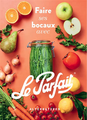 Faire ses bocaux avec Le Parfait