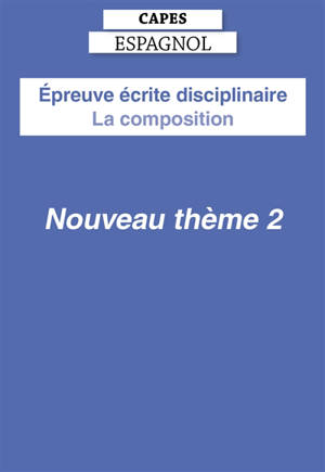 Epreuve écrite disciplinaire, Capes espagnol : la composition : nouveau thème 2