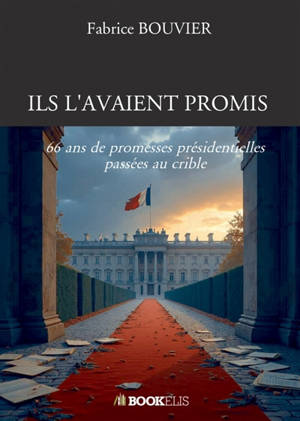 ILS L'AVAIENT PROMIS : 66 ans de promesses présidentielles passées au crible