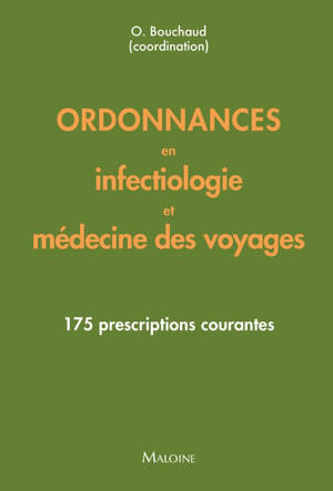 Ordonnances en infectiologie et médecine des voyages : 175 prescriptions courantes