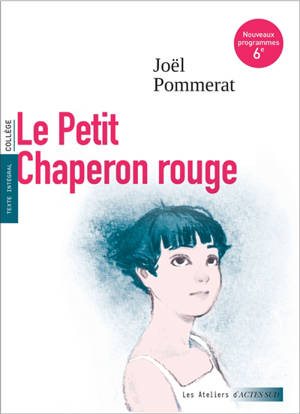 Le Petit Chaperon rouge : texte intégral, collège : nouveaux programmes 6e