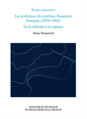 La mutation du système financier français (1978-1992) : de la réforme à la rupture