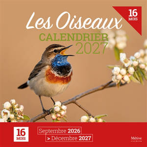 Les oiseaux : calendrier 2027 : 16 mois, septembre 2026-décembre 2027