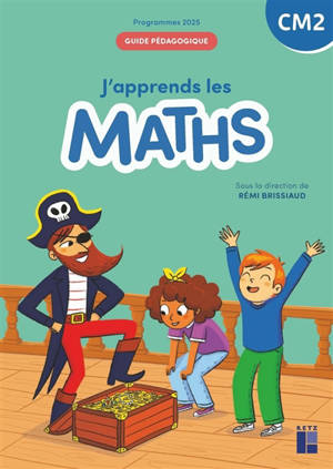 J'apprends les maths CM2 : guide pédagogique : programmes 2025