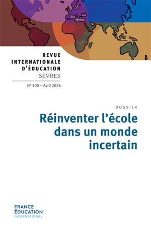 Revue internationale d'éducation, n° 100. Réinventer l'école dans un monde incertain
