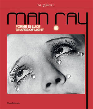 Man Ray : forme di luce. Man Ray : shapes of light