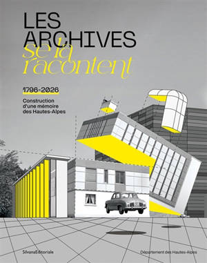 Les archives se la racontent : 1796-2026 : construction d'une mémoire des Hautes-Alpes