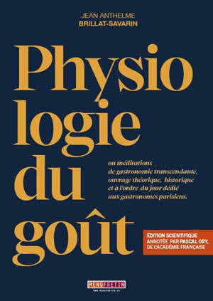 Physiologie du goût ou Méditations de gastronomie transcendante, ouvrage théorique, historique et à l'ordre du jour dédié aux gastronomes parisiens