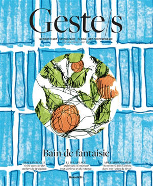 Geste.s : hors-série. Bain de fantaisie : métiers d'art, savoir-faire, design, art contemporain
