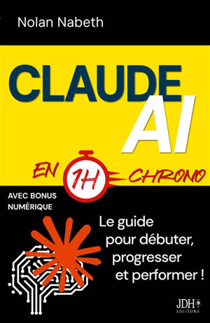 Claude AI en 1h chrono : le guide pour débuter, progresser et performer !