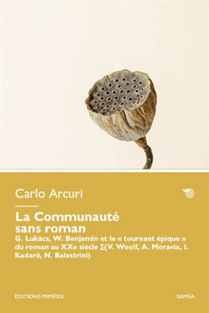 La communauté sans roman : G. Lukacs, W. Benjamin et le "tournant épique" du roman au XXe siècle (V. Woolf, A. Moravia, I. Kadaré, N. Balestrini)