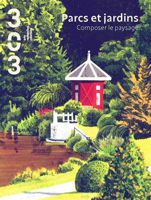 Trois cent trois-Arts, recherches et créations, n° 189. Parcs et jardins : composer le paysage