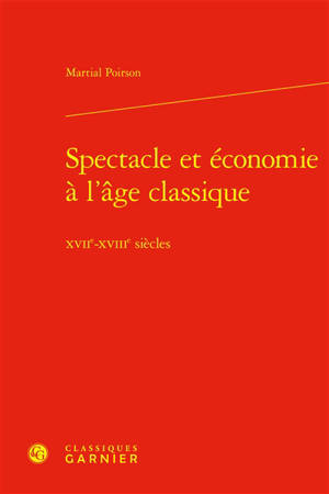 Spectacle et économie à l'âge classique : XVIIe-XVIIIe siècles