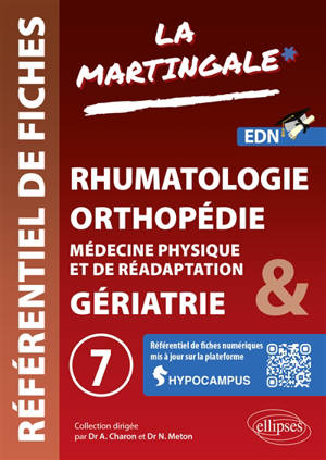 La martingale : référentiel de fiches médicales pour l'ECNi. Vol. 7. Rhumatologie, orthopédie, médecine physique et de réhabilitation & gériatrie