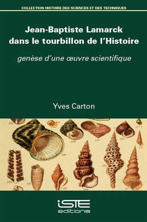 Jean-Baptiste Lamarck dans le tourbillon de l'histoire : genèse d'une oeuvre scientifique