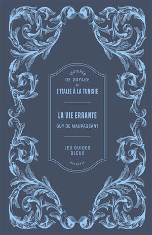 La vie errante : lectures de voyage de l'Italie à la Tunisie