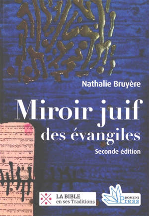 Miroir juif des Evangiles : pour saluer le premier Nouveau Testament entièrement annoté par des amis juifs