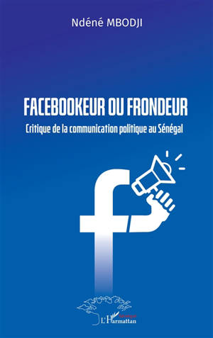 Facebookeur ou frondeur : critique de la communication politique au Sénégal