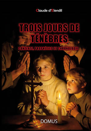 Trois jours de ténèbres : contexte, prophéties et chronologie