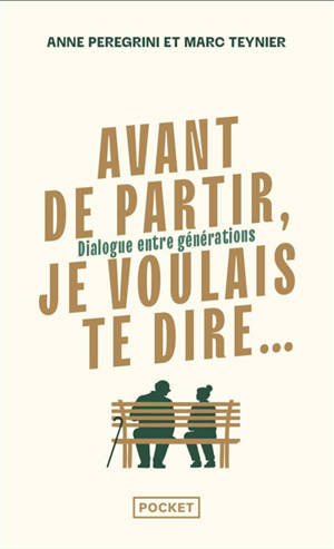 Avant de partir, je voulais te dire... : dialogue entre générations