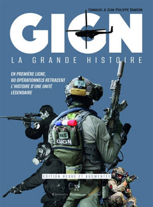 GIGN : la grande histoire : en première ligne, 60 opérationnels retracent l'histoire d'une unité légendaire