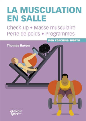 La musculation en salle : check-up, masse musculaire, perte de poids, programmes : mon coaching sportif
