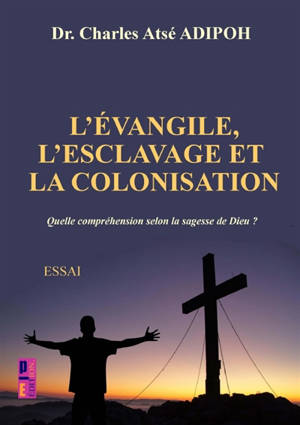 L'évangile, L'esclavage et la colonisation : Quelle compréhension selon la sagesse de Dieu ?