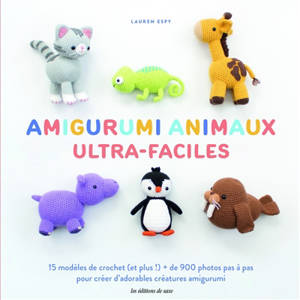 Amigurumi animaux ultra-faciles : 15 modèles de crochet (et plus !) + de 900 photos pas à pas pour créer d'adorables créatures amigurumi