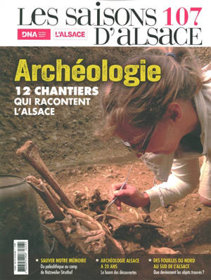 Saisons d'Alsace (Les), n° 107. Archéologie : 12 chantiers qui racontent l'Alsace