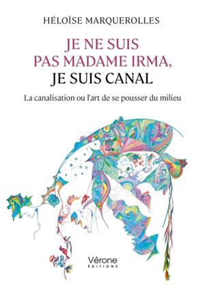 Je ne suis pas madame Irma, je suis canal : La canalisation ou l'art de se pousser du milieu