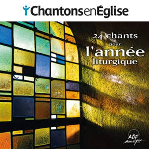 Chantons en Eglise : 24 chants pour l'année liturgique