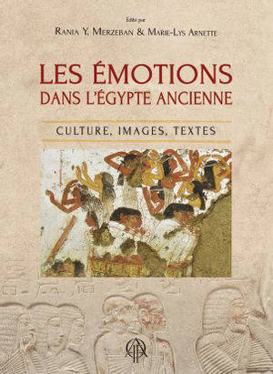 Les émotions dans l'Egypte ancienne : culture, images, textes