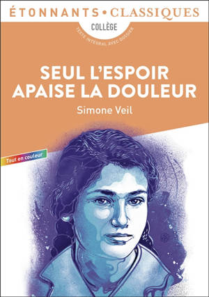 Seul l'espoir apaise la douleur : collège : texte intégral avec dossier
