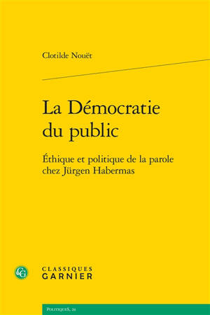 La démocratie du public : éthique et politique de la parole chez Jürgen Habermas