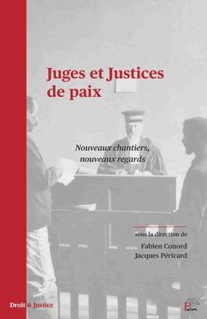 Juges et justices de paix : nouveaux chantiers, nouveaux regards