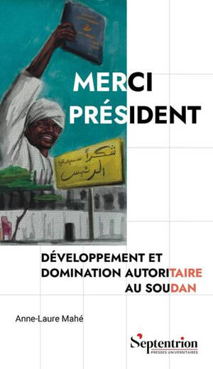 Merci président : développement et domination autoritaire au Soudan