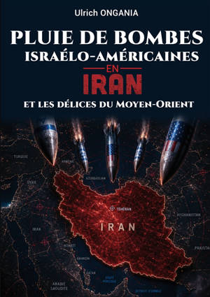 Pluie de bombes israélo-américaines en Iran et les délices du Moyen-Orient