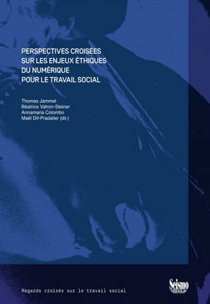 Perspectives croisées sur les enjeux éthiques du numérique pour le travail social