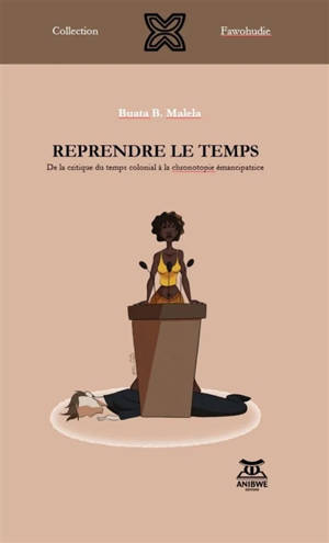 Reprendre le temps : de la critique du temps colonial à la chronotopie émancipatrice