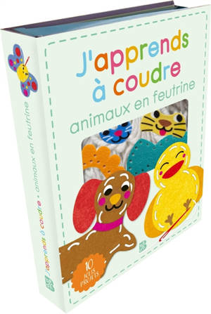 J'apprends à coudre : Animaux en feutrine
