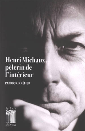 Henri Michaux, pèlerin de l'intérieur