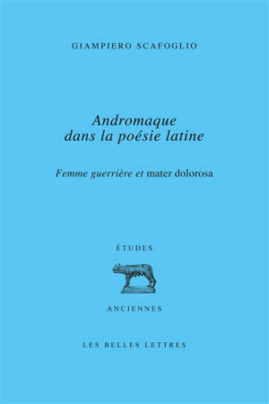Andromaque dans la poésie latine : femme guerrière et mater dolorosa