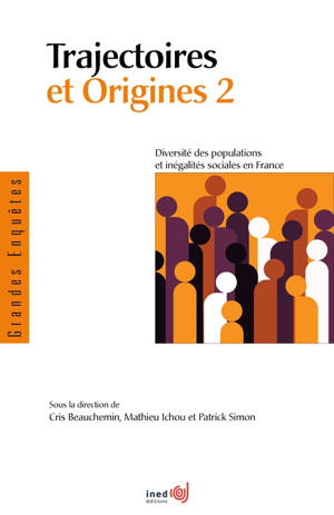 Trajectoires et origines. Vol. 2. Diversité des populations et inégalités sociales en France